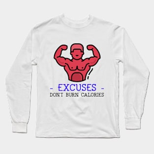 Excuses Don't Burn Calories Long Sleeve T-Shirt